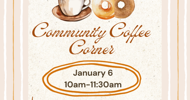 Tuesday, January 6: Community Coffee Corner!