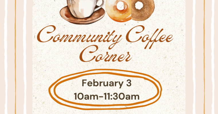 Tuesday, February 3: Community Coffee Corner!