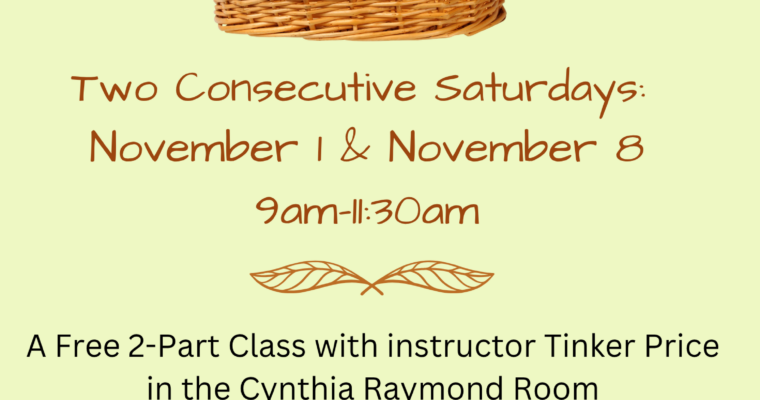 Build a Basket Craft Event – Two Saturdays – November 1 and November 8