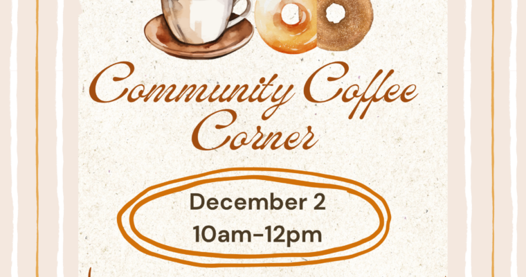 Community Coffee Corner ~ Tuesday, December 2: 10am-12pm